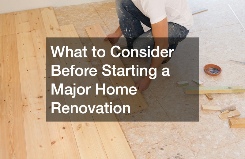 What to Consider Before Starting a Major Home Renovation